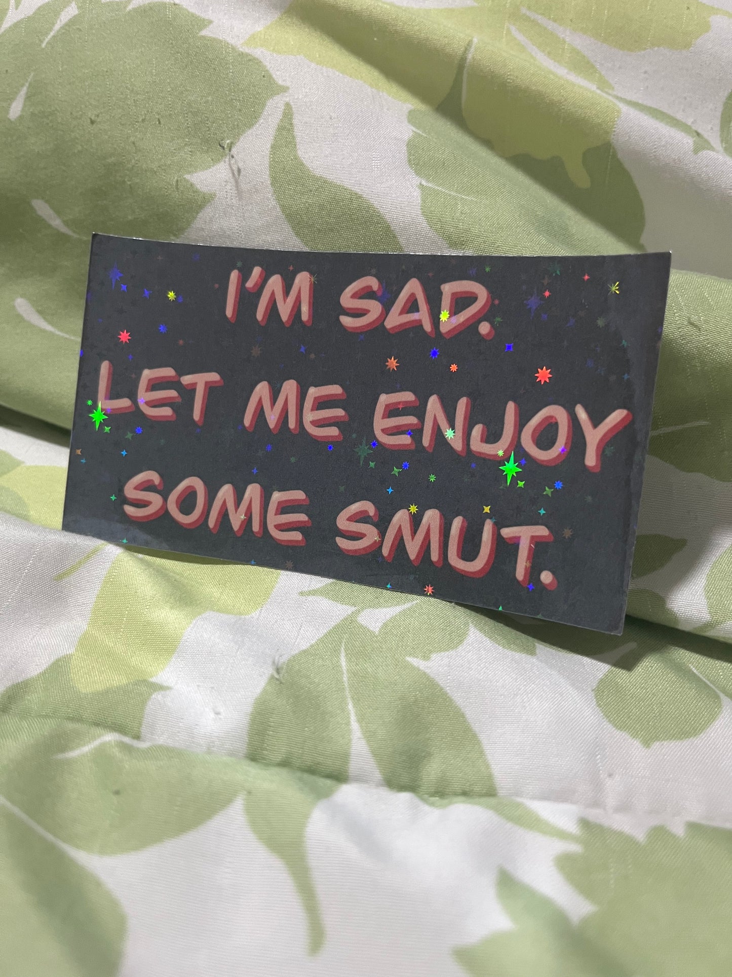 I’m Sad. Let Me Enjoy Some Smut Stickers | Fanfic Writer Humor | Fandom Stickers | Fanfiction