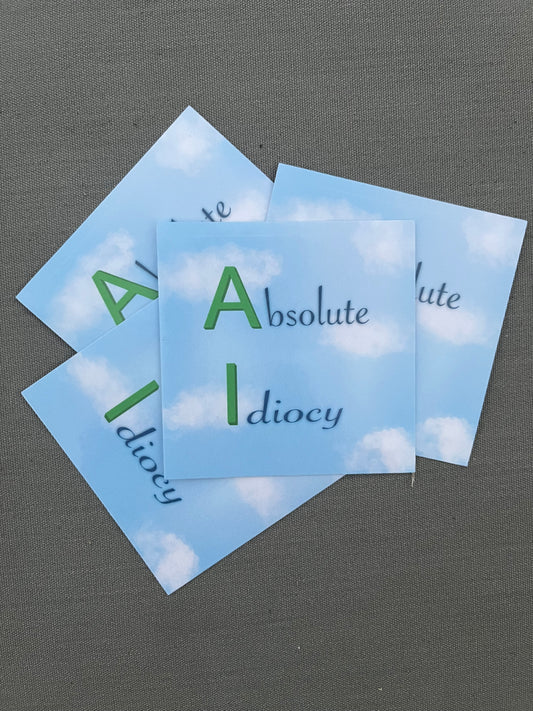 Absolute Idiocy | Anti-AI Sticker | Say NO to AI | Stickers